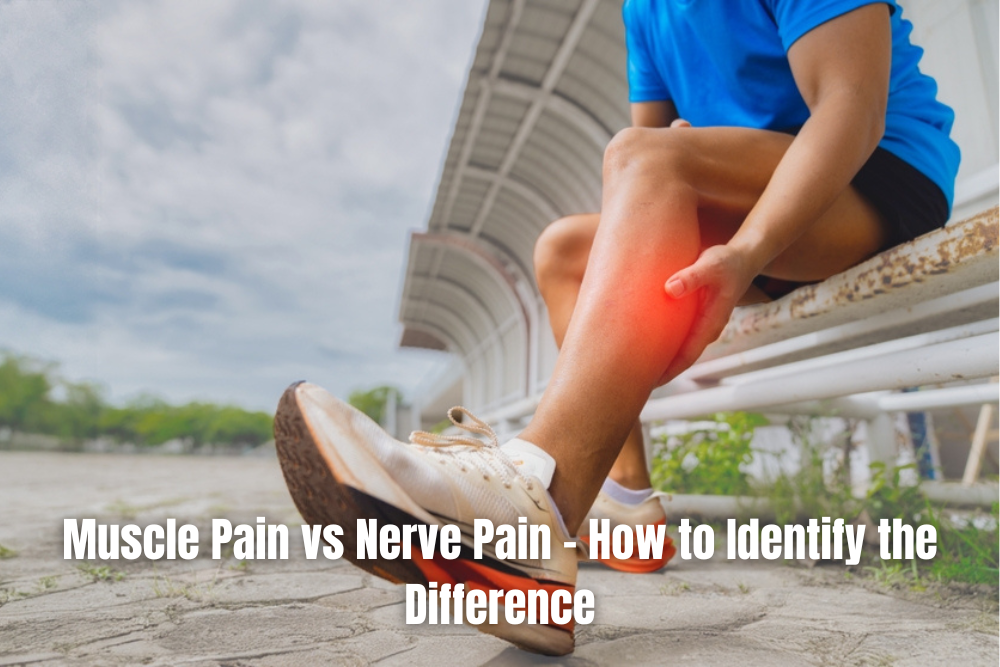 Muscle Pain vs Nerve Pain – How to Identify the Difference