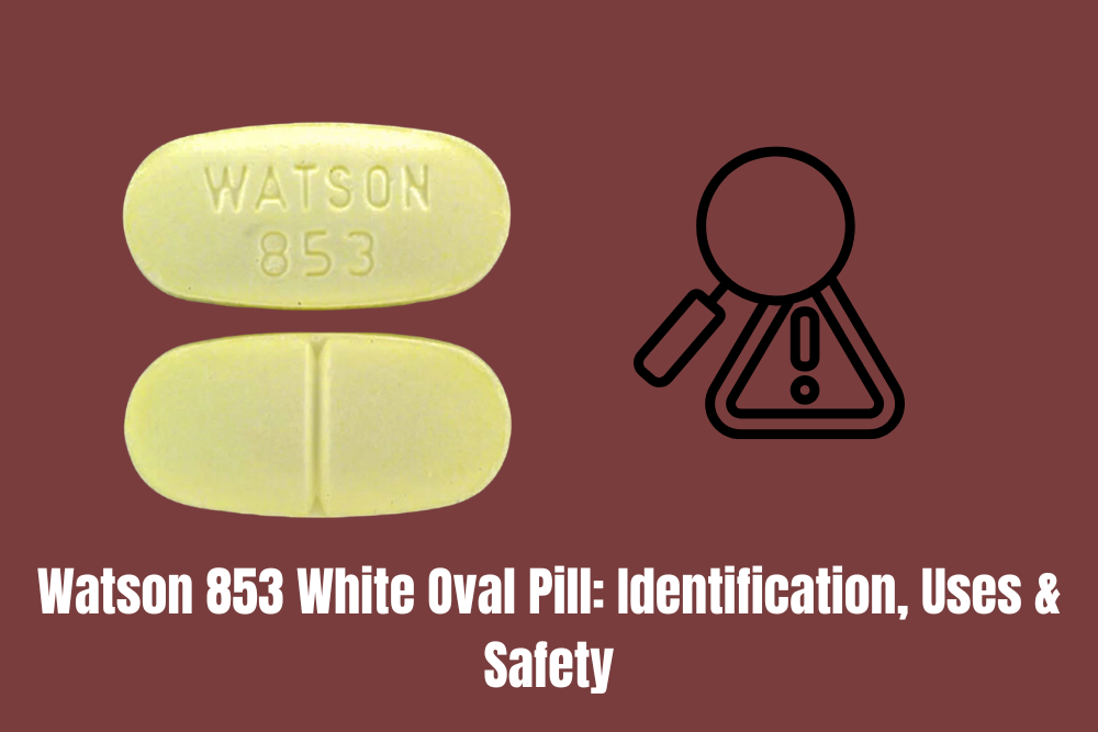 Watson 853 White Oval Pill: Identification, Uses & Safety